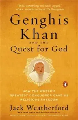 Genghis Khan And The Quest For God - Jack Weatherford