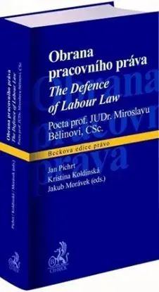Obrana pracovního práva / The Defence of Labour Law - Kristina Koldinská, Jakub Morávek, Jan Pichrt