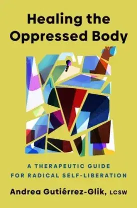 Healing the Oppressed Body - Andrea Gutiérrez-Glik