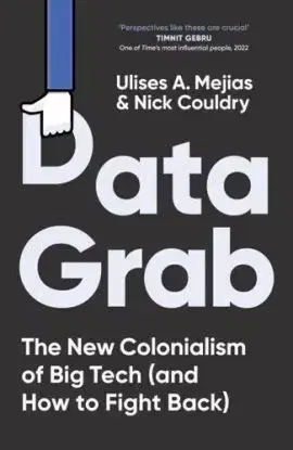 Data Grab - Ulises Ali Mejias, Nick Couldry