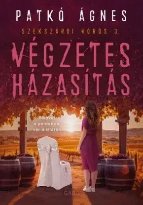 Végzetes házasítás - Szekszárdi vörös 3 - Ágnes Patkó