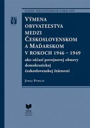 Výmena obyvateľstva medzi Československom a Maďarskom v rokoch 1946 - 1949 - Juraj Purgat
