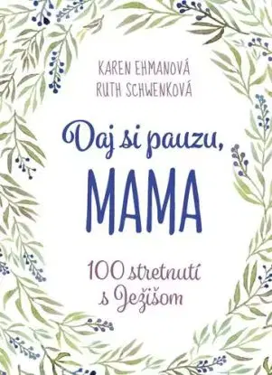 Daj si pauzu, mama - Karen Ehmanová, Ruth Schwenková