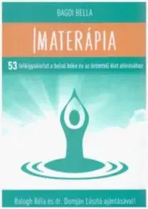 Imaterápia - 53 lelkigyakorlat a belső béke és az örömteli élet eléréséhez - Bella Bagdi
