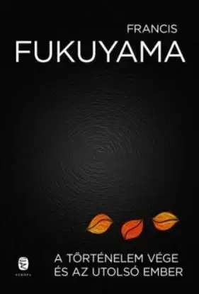 A történelem vége és az utolsó ember - Francis Fukuyama
