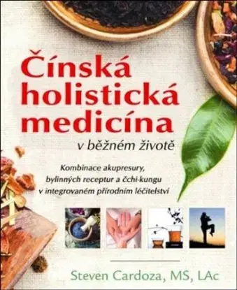 Čínská holistická medicína v běžném životě - Steven Cardoza, Jaromír Kozák