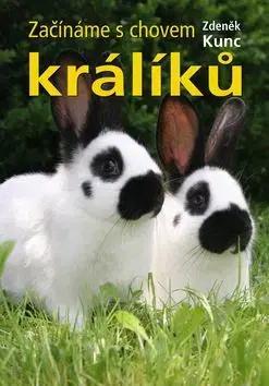 Začínáme s chovem králíků - Zdeněk Kunc