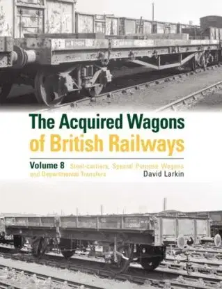 Acquired Wagons of British Railways Volume 8 - David Larkin