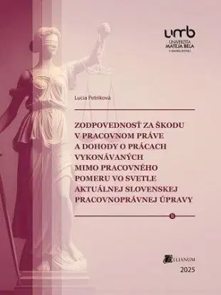 Zodpovednosť za škodu v pracovnom práve a dohody o prácach vykonávaných mimo pracovného pomeru vo sv - Lucia Petríková