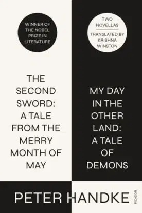 The Second Sword: A Tale from the Merry Month of May, and My Day in the Other Land: A Tale of Demons - Peter Handke