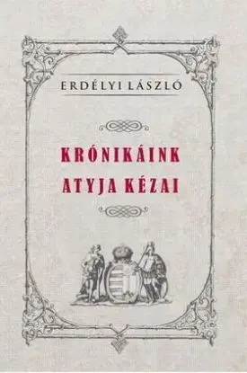 Krónikáink atyja Kézai - László Erdélyi