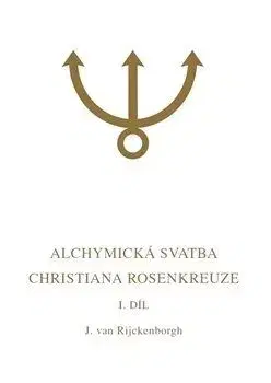 Alchymická svatba Christiana Rosenkreuze I.díl - Jan van Rijckenborgh
