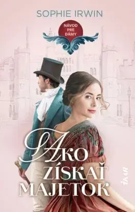 Návod pre dámy, ako získať majetok - Sophie Irwin