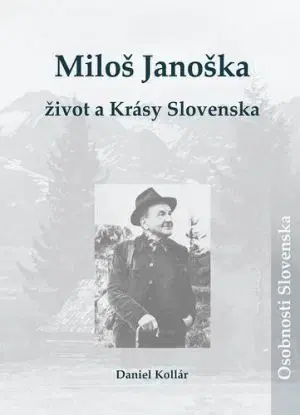 Miloš Janoška – život a Krásy Slovenska - Daniel Kollár