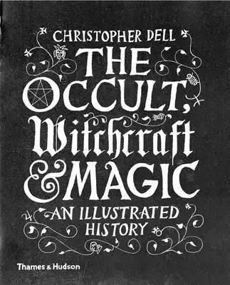 The Occult, Witchcraft and Magic - Christopher Dell