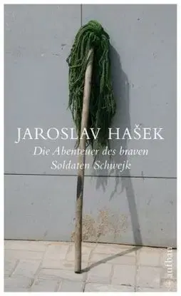 Die Abenteur des Braven Soldaten Schwejk - Jaroslav Hašek