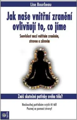 Jak naše vnitřní zranění ovlivňují to, co jíme - Lise Bourbeau