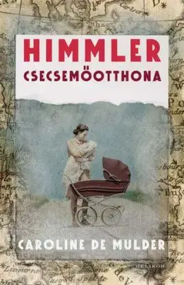 Himmler csecsemőotthona - Caroline De Mulder, Ildikó Kamocsay