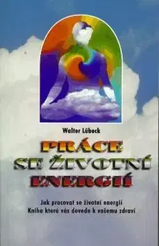 Práce se životní energií - Walter Lübeck