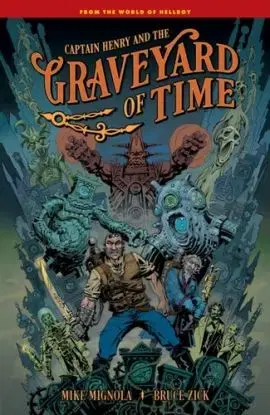 Captain Henry and the Graveyard of Time - Bruce Zick, Mike Mignola