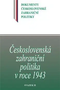 Československá zahraniční politika v roce 1943 svazek II. - Jan Kuklík ml., Jan Němeček, Daniela Němečková