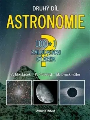 Astronomie - 100+1 záludných otázek, 2. díl - Miloslav Druckmüller, Pavel Gabzdyl, Zdeněk Mikulášek