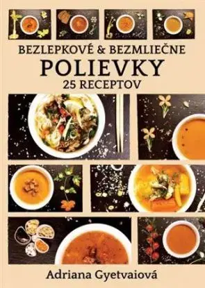 Bezlepkové & bezmliečne polievky - Adriana Gyetvaiová