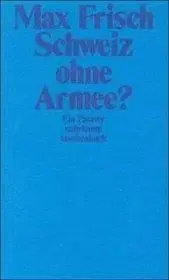 Schweiz ohne Armee? - Max Frisch