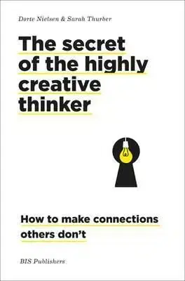 The Secret of the Highly Creative Thinke - Sarah Thurber, Dorte Nielsen