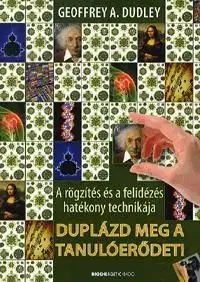 Duplázd meg a tanulóerődet! - Geoffrey A. Dudley