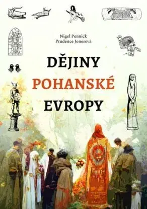 Dějiny pohanské Evropy - Nigel Pennick, Prudence Jones