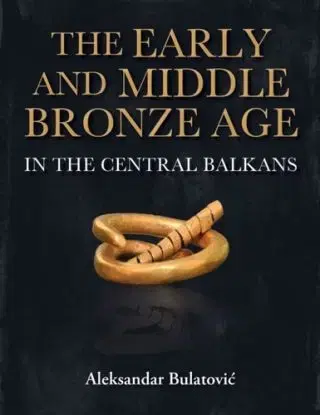 The Early and Middle Bronze Age in the Central Balkans - Aleksandar Bulatovic