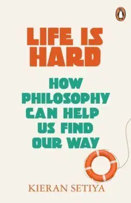 Life Is Hard - Kieran Setiya