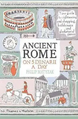 Ancient Rome on Five Denarii a Day - Matyszak Philip