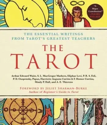 The Tarot: A Collection of Secret Wisdom from Tarot's Mystical Origins - A. E. Thierens, Samuel Liddell Mathers MacGregor, Papus, P. R. S. Foli, P. D. Ouspensky, Manly Palmer Hall, Harriette Augusta Curtiss, F. Homer Curtiss, Eliphaz Levi, Waite Arthur Edward