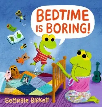 Bedtime Is Boring! - Georgie Birkett