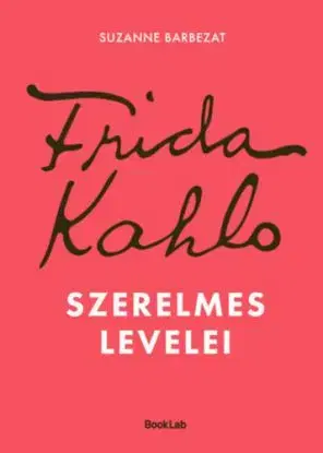 Frida Kahlo szerelmes levelei - Suzanne Barbezat