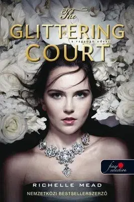 The Glittering Court – A ragyogó udvar (A ragyogó udvar 1.) - Richelle Mead