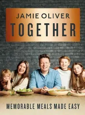 Together: Memorable Meals, Made Easy - Oliver Jamie