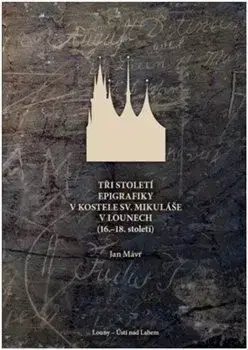 Tři století epigrafiky v kostele sv. Mikuláše v Lounech - Jan Mávr