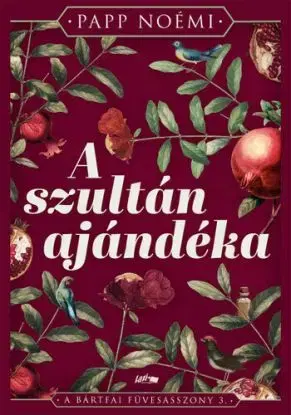 A szultán ajándéka - A bártfai füvesasszony 3 (Éldekorált kiadás) - Noémi Papp