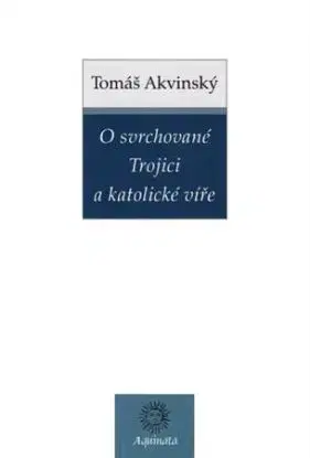 O svrchované Trojici a katolické víře - Tomáš Akvinský