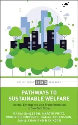 Pathways to Sustainable Welfare - Hakan Johansson, Roger Hildingsson, Max Koch, Martin Fritz, Kajsa Emilsson, Jamil Khan