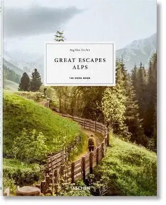 Great Escapes Alps: The Hotel Book - Angelika Taschen