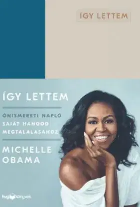Így lettem - Önismereti napló saját hangod megtalálásához - Michelle Obama
