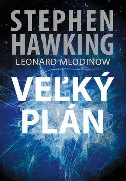 Veľký plán - Stephen Hawking, Leonard Mlodinow, Igor Kapišinský