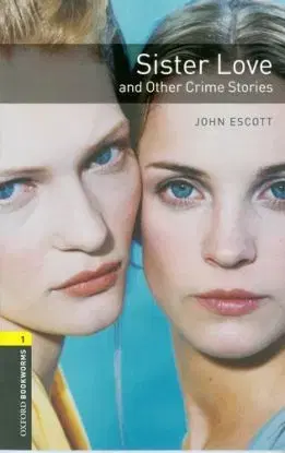 Sister Love and Other Crime Stories Oxford Bookworms Library 1 - John Escott