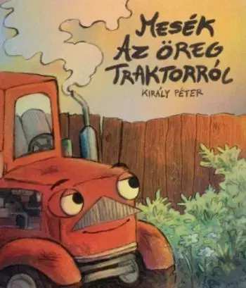 Mesék az öreg traktorról - Péter Király