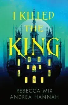 I Killed the King - Andrea Hannah, Rebecca Mix
