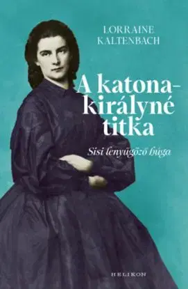 A katonakirályné titka - Sisi lenyűgöző húga - Lorraine Kaltenbach